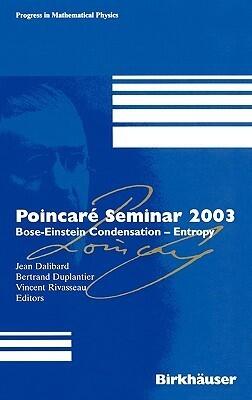 Poincaré Seminar 2003: Bose-Einstein Condensation ― Entropy