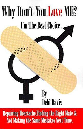 [Why Don't You Love Me? I'm the Best Choice: Repairing Heartache, Finding the Right Mate] (By: Debi Davis) [published: October, 2006]