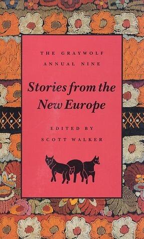The Graywolf Annual Nine: Stories from the New Europe