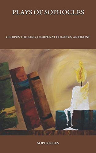 Plays of Sophocles: Oedipus the King, Oedipus at Colonus, Antigone