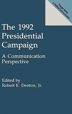 The 1992 Presidential Campaign: A Communication Perspective