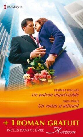 Un Patron Imprevisible / Un Voisin Si Attirant / Le Fiance de Ses Reves