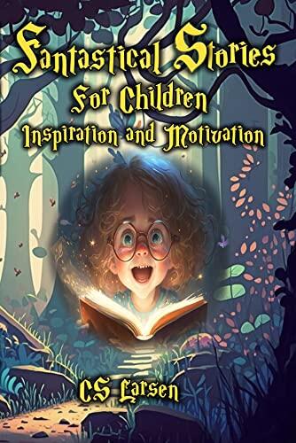 Fantastical Stories For Children: Inspiration And Motivation