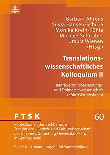 Translationswissenschaftliches Kolloquium II: Beitraege Zur Uebersetzungs- Und Dolmetschwissenschaft (Koeln/Germersheim) (Ftsk. Publikationen Des Fachbereichs Translations-, Sprach-)