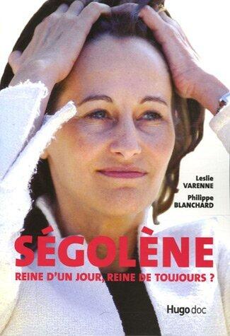 Ségolène:  Reine D'un Jour, Reine De Toujours?