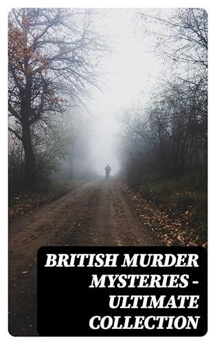 British Murder Mysteries - Ultimate Collection: Sherlock Holmes, Hercule Poirot Cases, P. C. Lee Series, Father Brown Stories, Dr. Thorndyke Series, Bulldog ... Cases, Eugéne Valmont Stories and many more