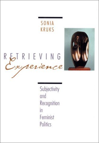 Retrieving Experience: Subjectivity and Recognition in Feminist Politics