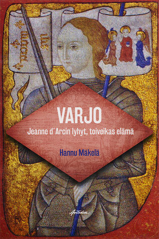 Varjo - Jeanne d'Arcin lyhyt, toiveikas elämä
