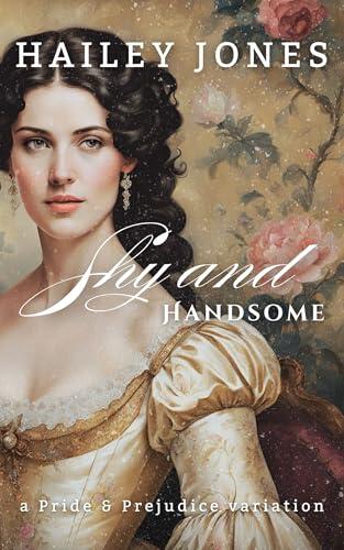 Shy and Handsome: A Pride and Prejudice Variation