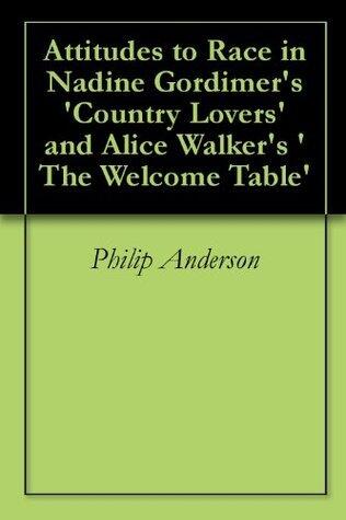 Attitudes to Race in Nadine Gordimer's 'Country Lovers' and Alice Walker's 'The Welcome Table'