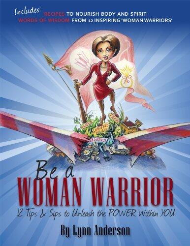 Be a Woman Warrior: 12 Tips & Sips to Unleash the Power Within You
