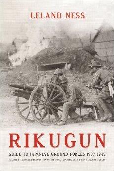 Rikugun: Guide to Japanese Ground Forces 1937-1945: Volume 1 - Tactical Organization of Imperial Japanese Army & Navy Ground Forces
