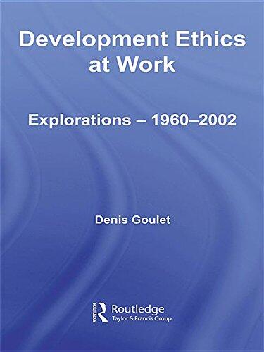 Development Ethics at Work: Explorations 1960-2002