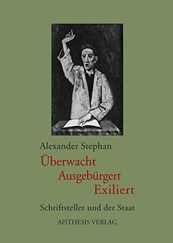 Überwacht, Ausgebürgert, Exiliert: Schriftsteller und der Staat