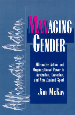 Managing Gender: Affirmative Action and Organizational Power in Australian, Canadian, and New Zealand Sport