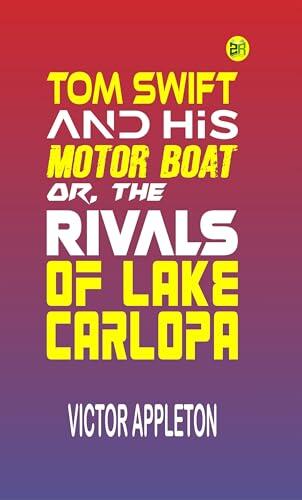 Tom Swift and His Motor-Boat; Or, The Rivals of Lake Carlopa