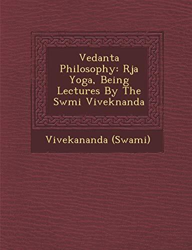 Vedanta Philosophy: Raja Yoga, Being Lectures by Swami Vivekananda