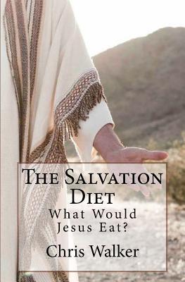 The Salvation Diet: What Would Jesus Eat?