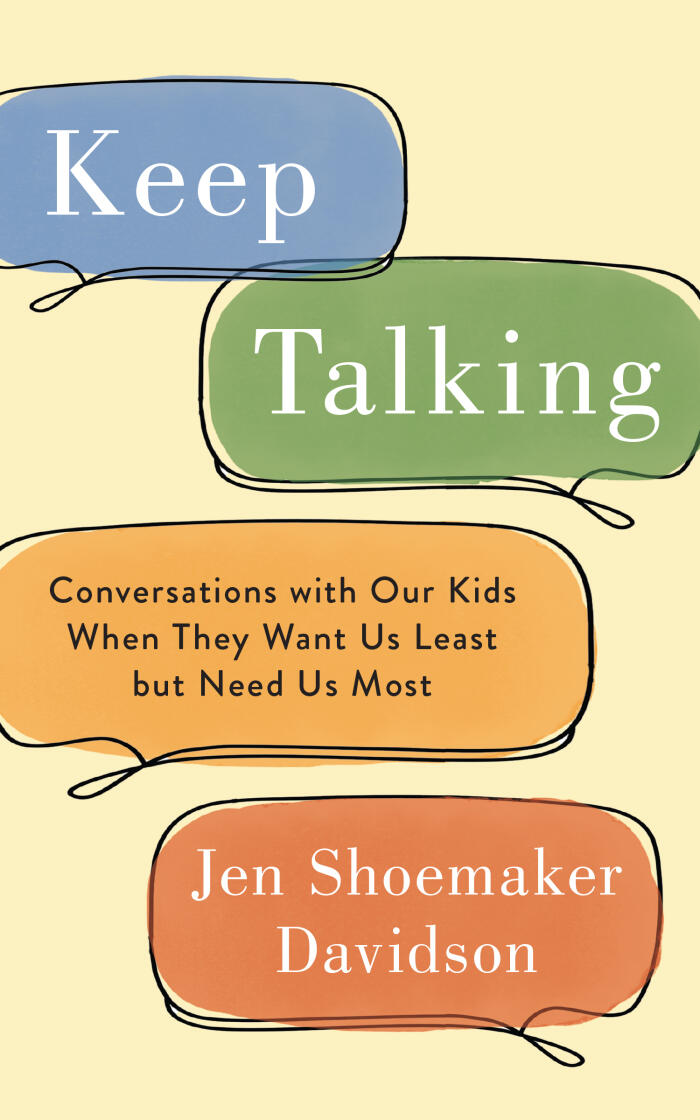 Keep Talking: Conversations with Our Kids When They Want Us Least but Need Us Most