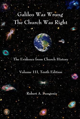 Galileo Was Wrong the Church Was Right, Vol. 3: The Evidence from Church History