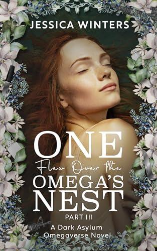 One Flew Over the Omega's Nest: Part Three: A Dark Asylum Omegaverse Novel