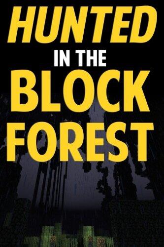 Hunted in the Block Forest: An Adventure Novel Based on Minecraft