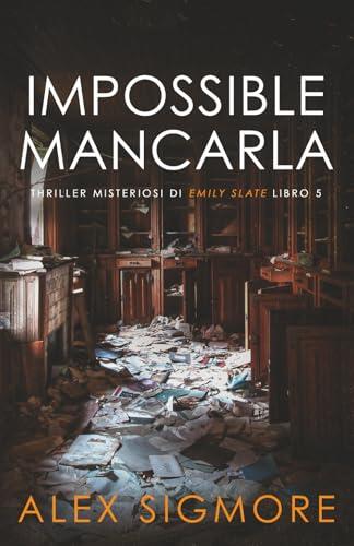Impossibile Mancarla (Thriller Misteriosi di Emily Slate)
