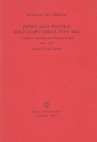 Penso alla pittura, solo scopo della vita mia