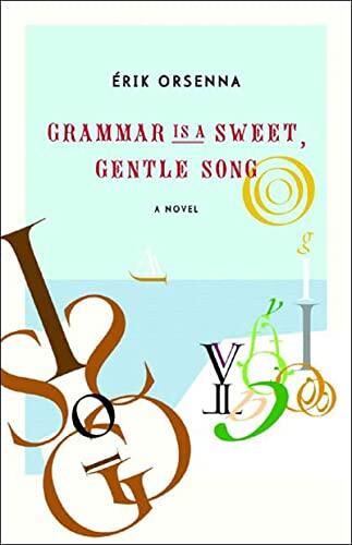 Grammar Is a Sweet, Gentle Song: A Novel