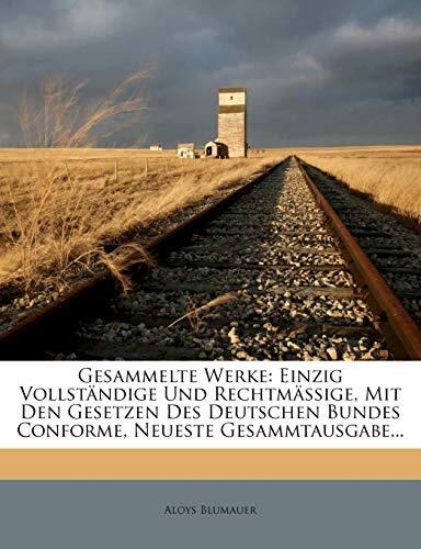 Aloys Blumauers gesammelte Werke. Einzig vollständige und rechtmässige, mit den Gesetzen des deutschen Bundes Conforme, neueste Gesammtausgabe, Erster Theil