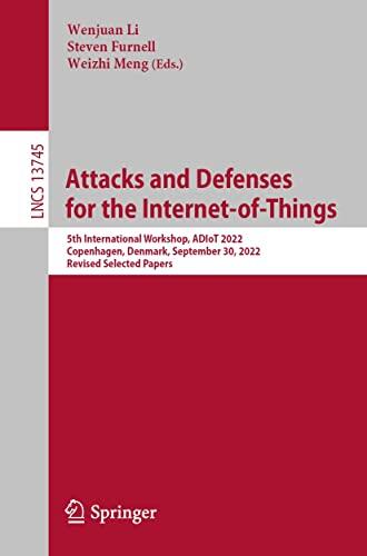 Attacks and Defenses for the Internet-of-Things: 5th International Workshop, ADIoT 2022, Copenhagen, Denmark, September 30, 2022, Revised Selected Papers ... Notes in Computer Science Book 13745)