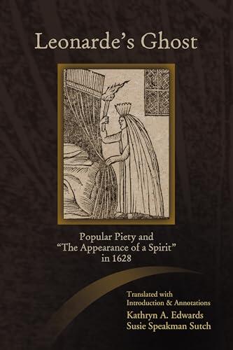 Leonarde's Ghost: Popular Piety and "The Appearance of a Spirit" in 1628