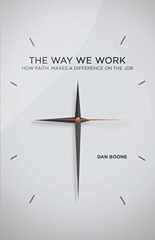 The Way We Work: How Faith Makes a Difference on the Job