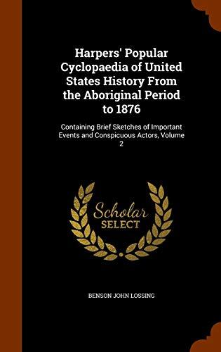 Harpers' Popular Cyclopaedia of United States History From the Aboriginal Period to 1876: Containing Brief Sketches of Important Events and Conspicuous Actors, Volume 2