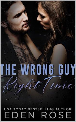 The Wrong Guy Right Time: A Best Friend's Brother Romance