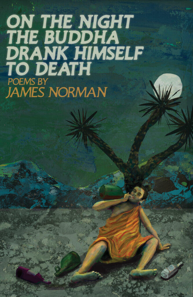 On the Night the Buddha Drank Himself to Death