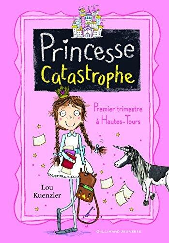 Princesse Catastrophe (Tome 1): Premier Trimestre à Hautes-Tours