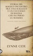 Storia del magico incontro tra una ragazza e un cucciolo di balena che ha perso la mamma