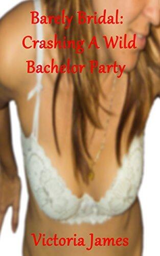 Barely Bridal: Crashing A Wild Bachelor Party