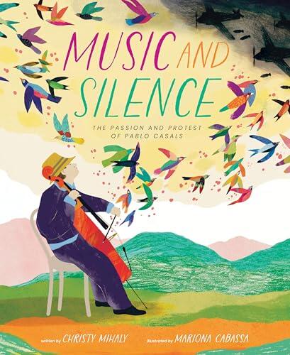 Music and Silence: The Passion and Protest of Pablo Casals (Incredible Lives for Young Readers
