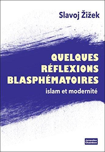 Quelques réflexions blasphématoires: Islam et Modernité (EDITIONS JACQUE)