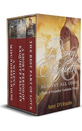 Darcy & Elizabeth: Against All Odds: A Pride and Prejudice Variation Trilogy