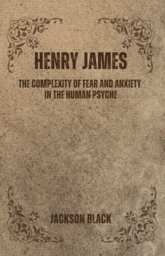 Henry James: The Complexity of Fear and Anxiety in the Human Psyche
