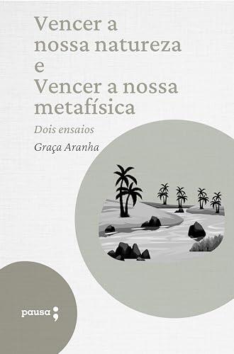 Vencer a nossa natureza e Vencer a nossa metafísica - dois ensaios