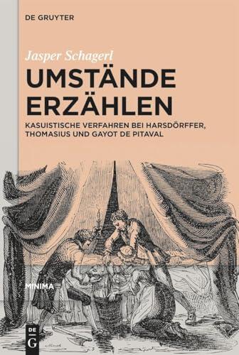 Umstände erzählen: Die Prosa des Falls bei Harsdörffer, Thomasius und Gayot de Pitaval (Minima, 10)