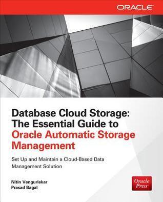 Database Cloud Storage: The Essential Guide to Oracle Automatic Storage Management (Oracle