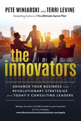 The Innovators: Advance Your Business with Revolutionary Strategies from Today's Consulting Leaders