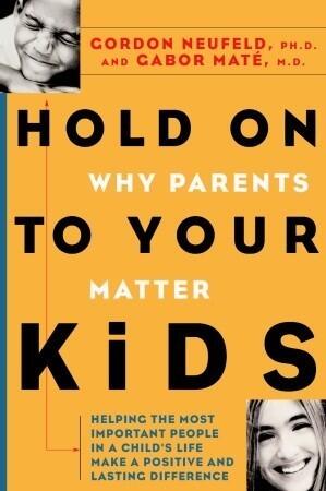 Hold On to Your Kids: Why Parents Matter