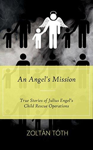 AN ANGEL'S MISSION: True stories of Julius Engel's child rescue operations