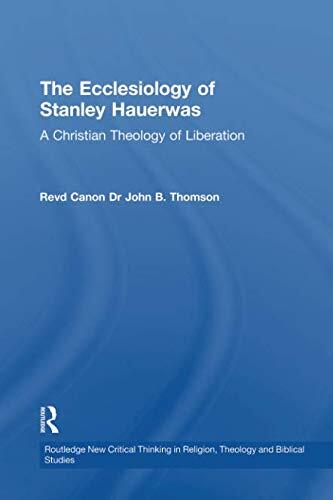 The Ecclesiology of Stanley Hauerwas: A Christian Theology of Liberation